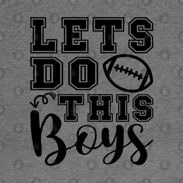 Lets Do This Boys Football Mom Dad by GlimmerDesigns